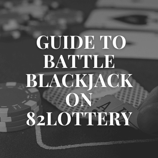 The Ultimate Guide to Battle Blackjack Mastery on 82Lottery